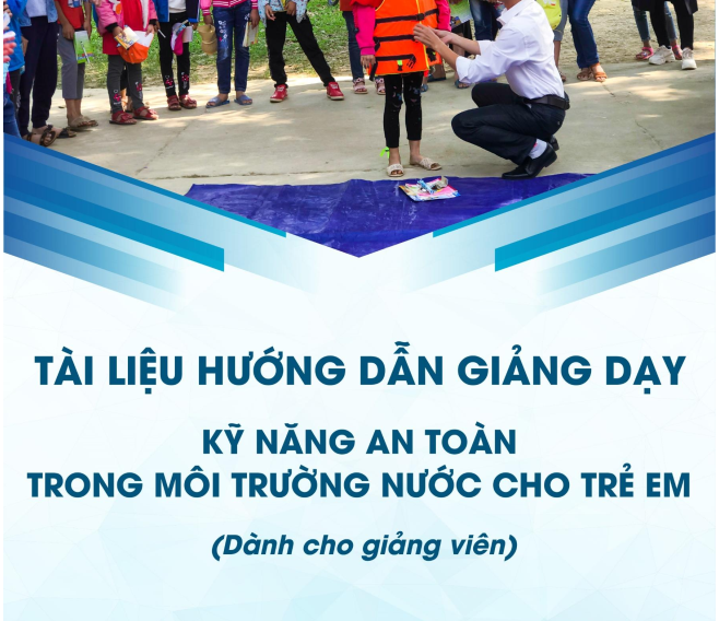Tài liệu hướng dẫn giảng dạy Kỹ năng an toàn trong môi trường nước cho trẻ em (dành cho giảng viên)
